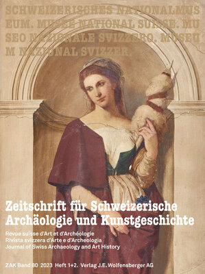 Zeitschrift für Schweizerische Archäologie und Kunstgeschichte | ZAK Band 80 2023 Heft 1+2. | © Nationalmuseum